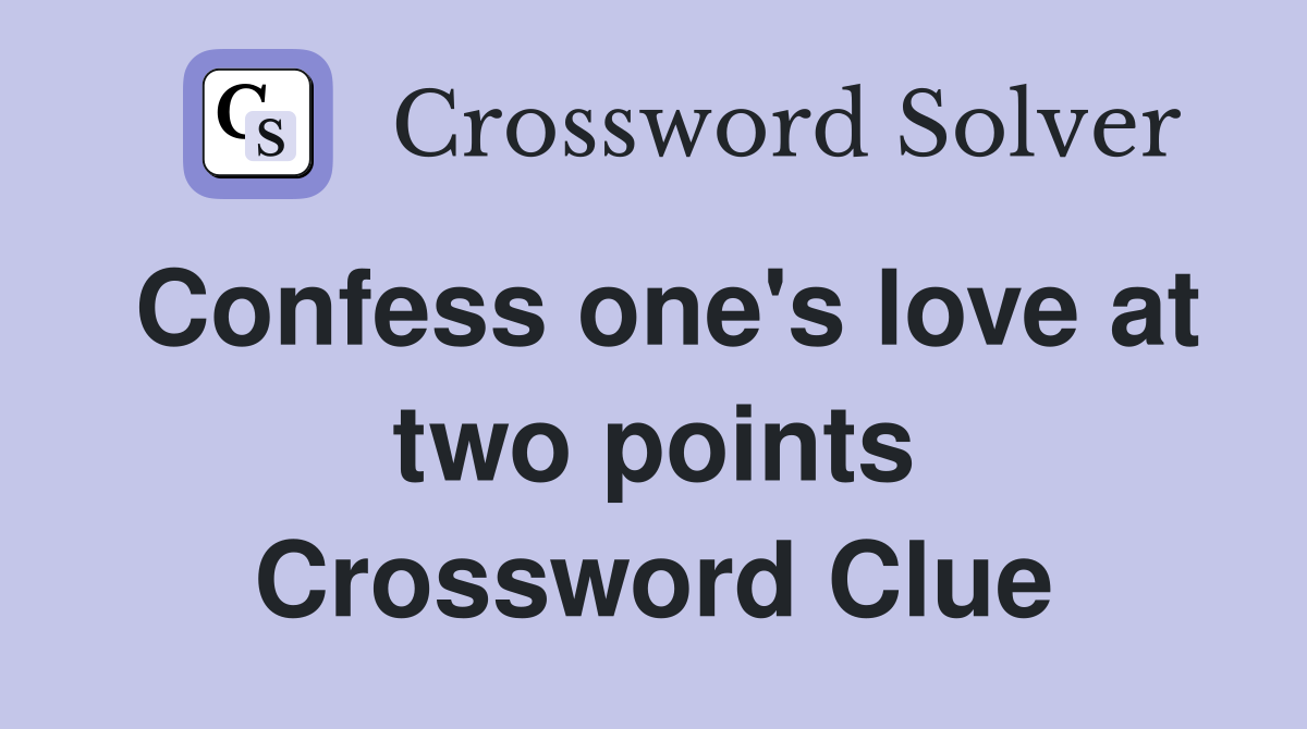 Confess one's love at two points Crossword Clue