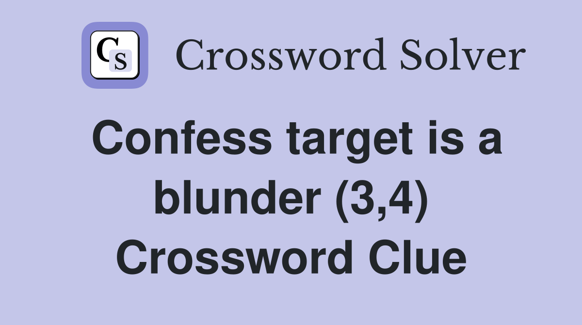 Confess target is a blunder (3,4) Crossword Clue