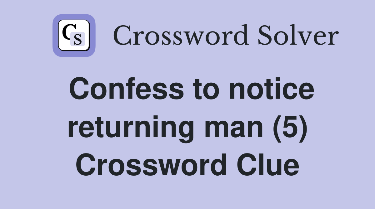 Confess to notice returning man (5) Crossword Clue