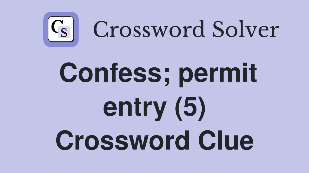 Confess; permit entry (5) Crossword Clue