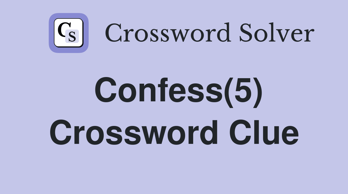 Confess(5) Crossword Clue