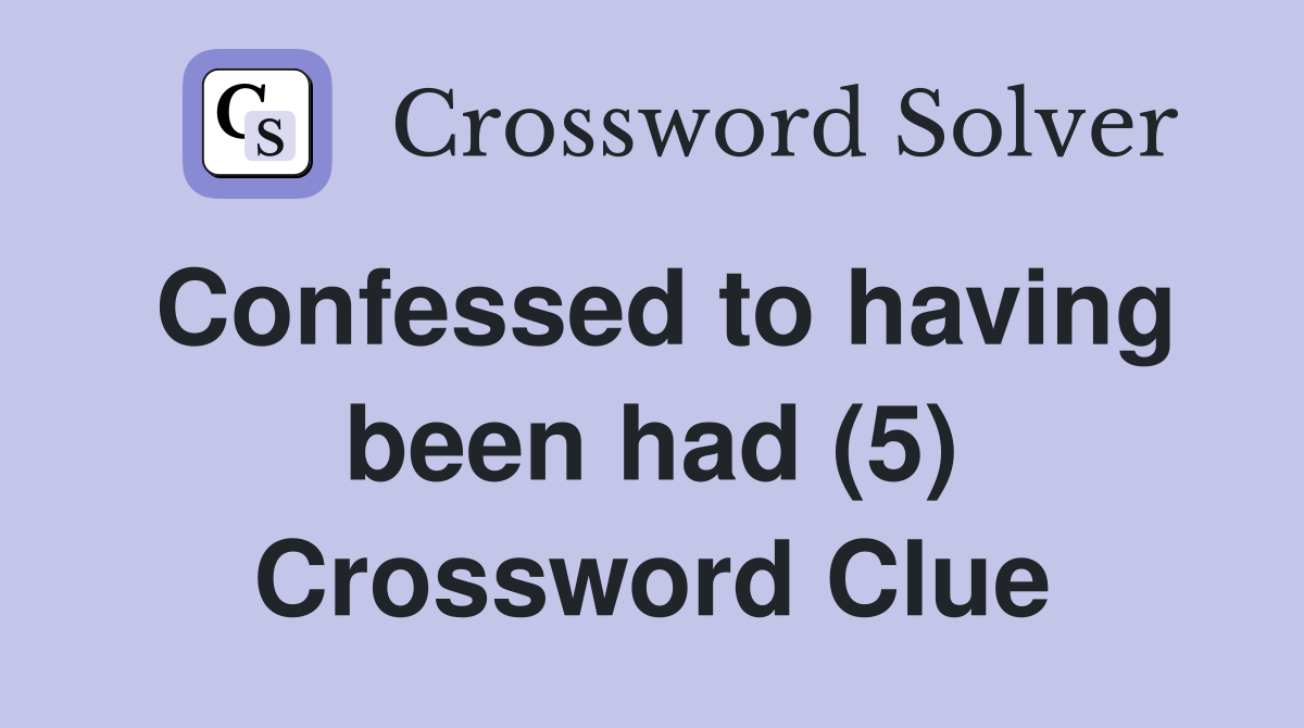 Confessed to having been had (5) Crossword Clue