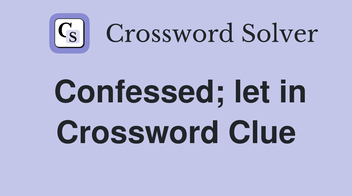 Confessed; let in Crossword Clue