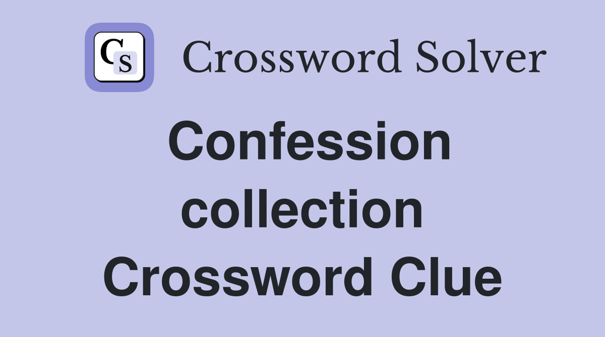 Confession collection Crossword Clue