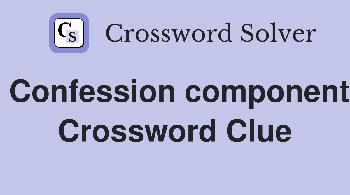 Confession component Crossword Clue