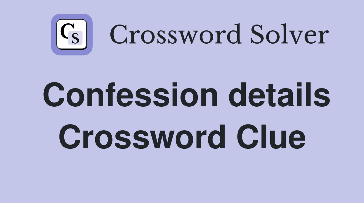 Confession details Crossword Clue