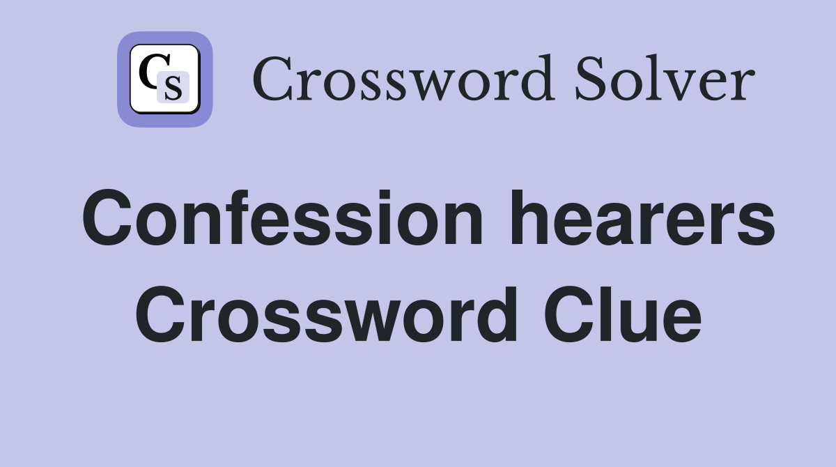 Confession hearers Crossword Clue