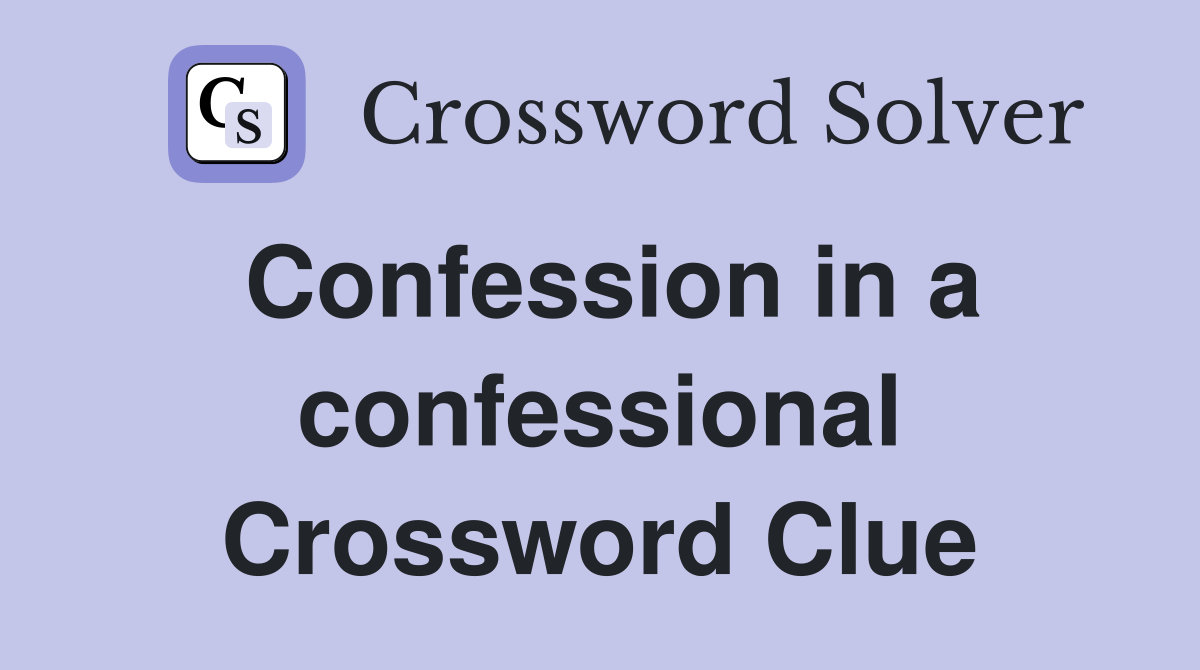 Confession in a confessional Crossword Clue