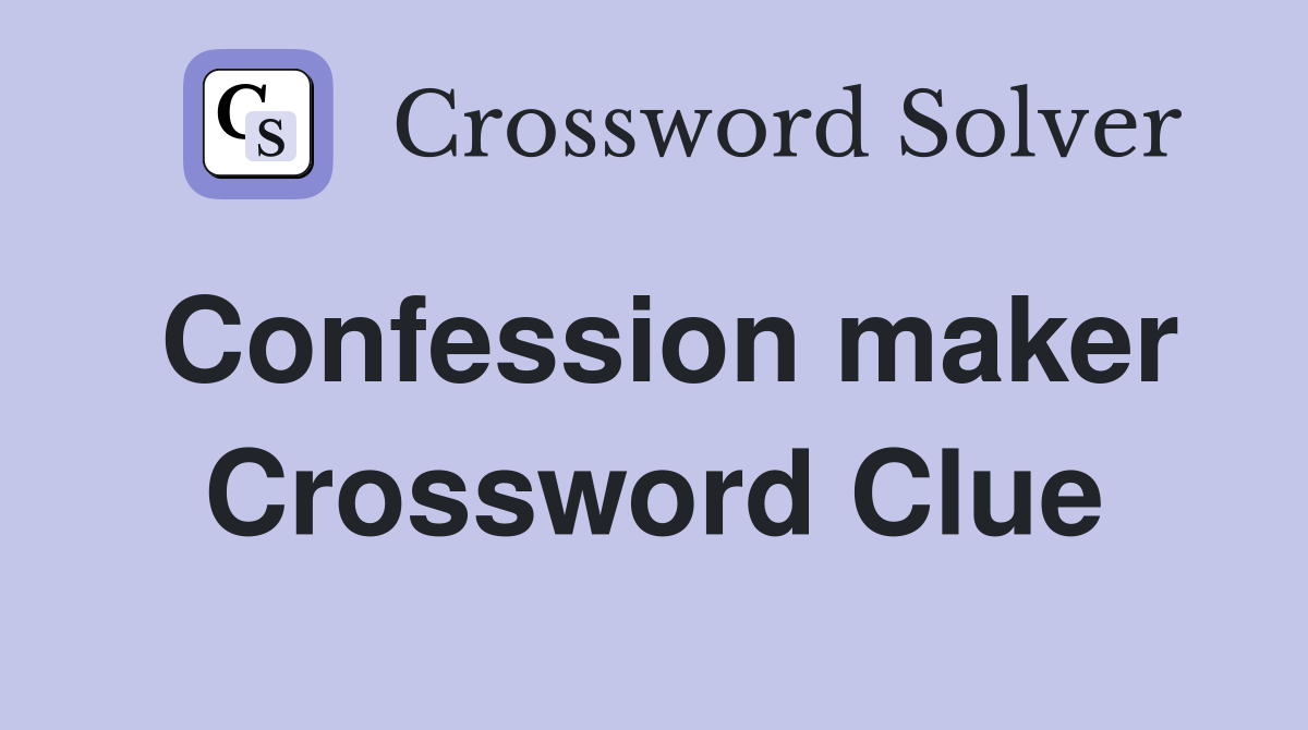 Confession maker Crossword Clue