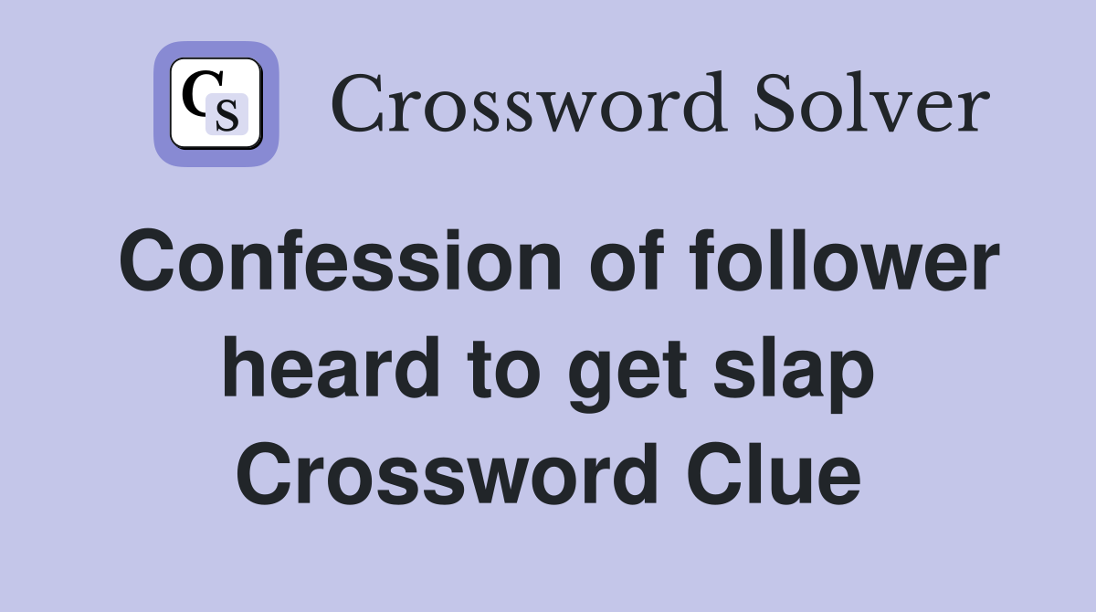 Confession of follower heard to get slap Crossword Clue