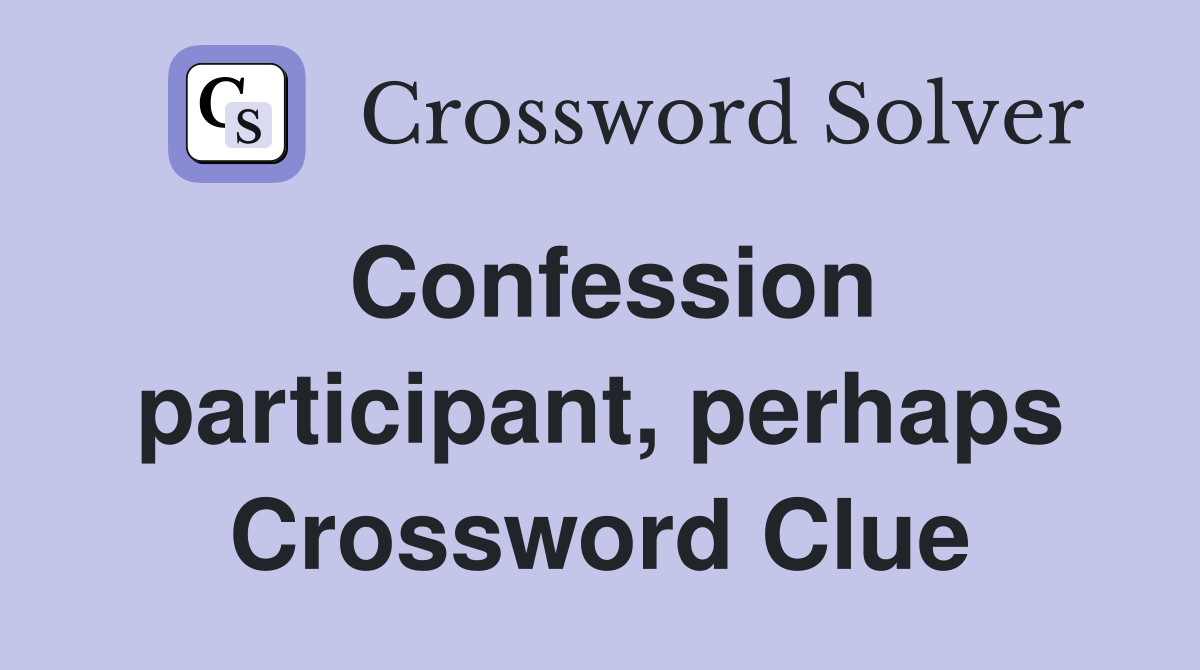 Confession participant, perhaps Crossword Clue