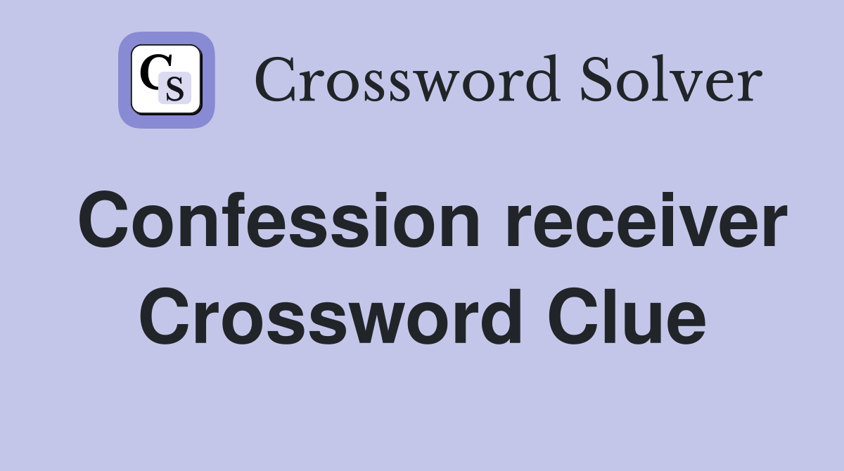 Confession receiver Crossword Clue