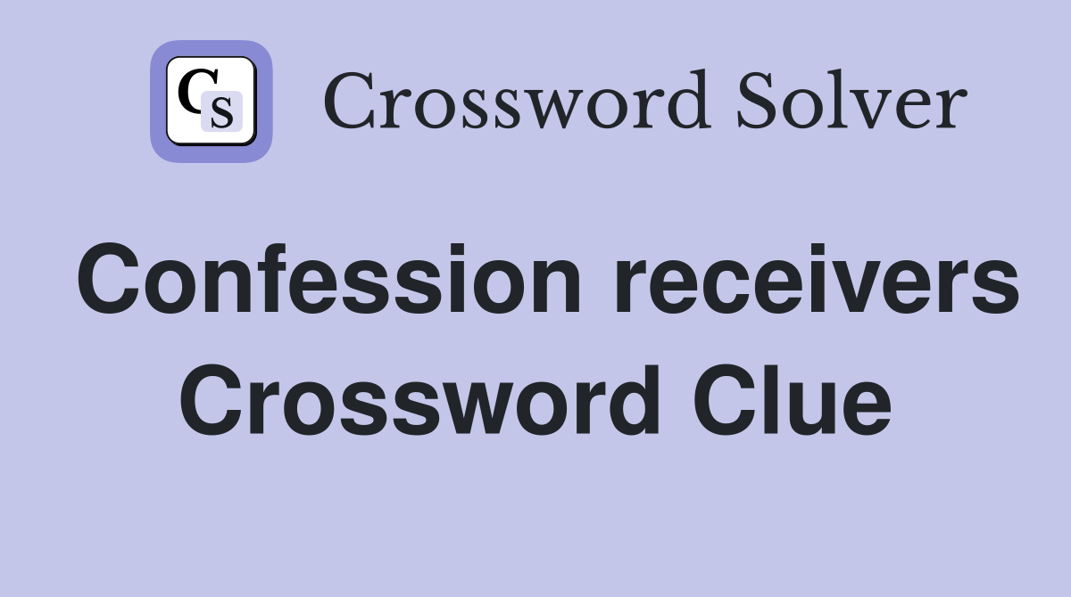 Confession receivers Crossword Clue