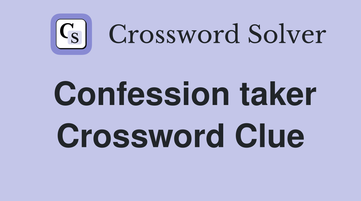 Confession taker Crossword Clue