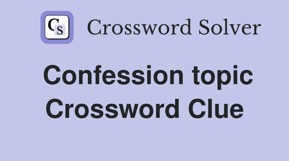 Confession topic Crossword Clue