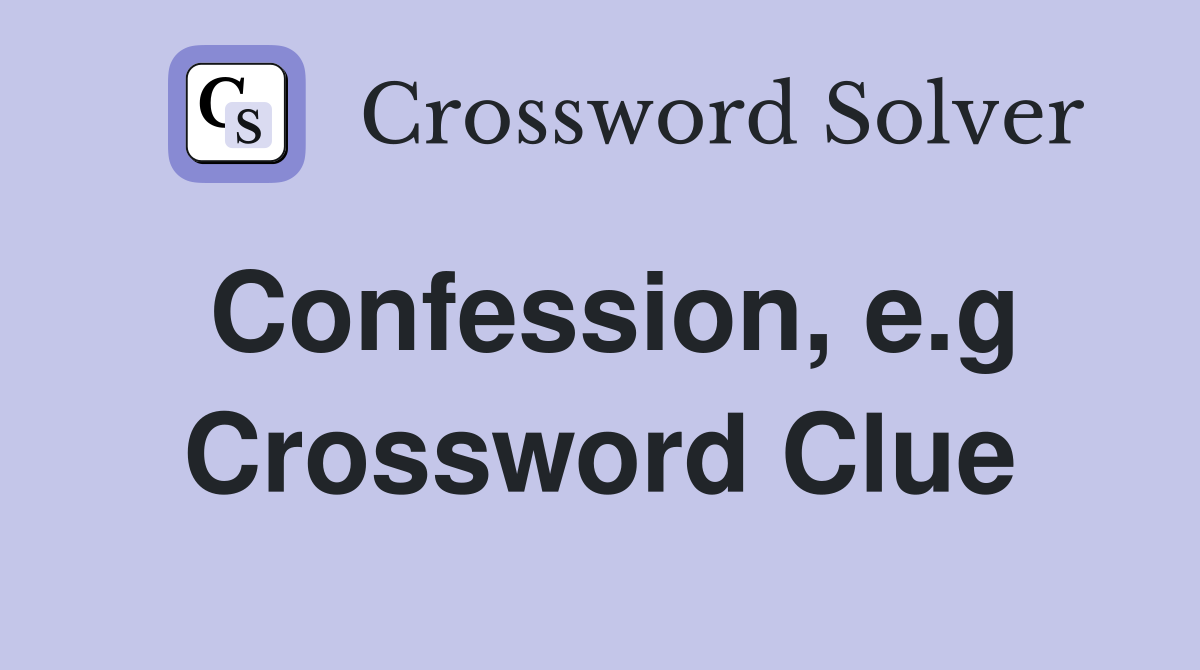 Confession, e.g Crossword Clue