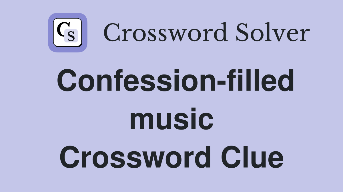 Confession-filled music Crossword Clue