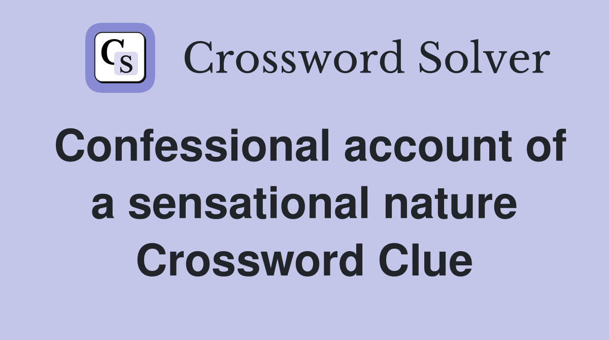 Confessional account of a sensational nature Crossword Clue