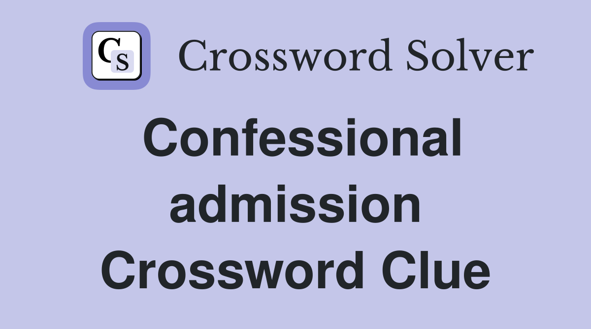 Confessional admission Crossword Clue