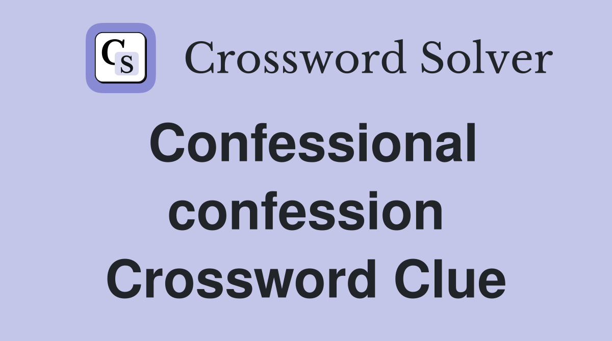 Confessional confession Crossword Clue