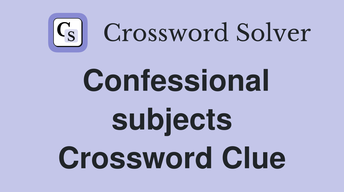 Confessional subjects Crossword Clue