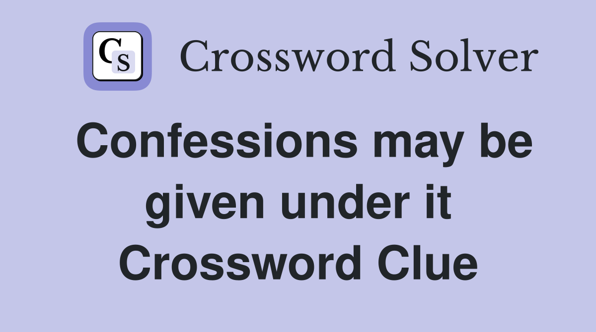 Confessions may be given under it Crossword Clue