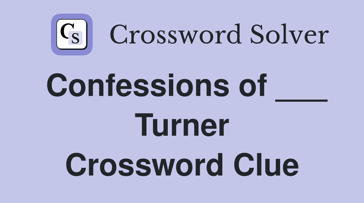 Confessions of ___ Turner Crossword Clue