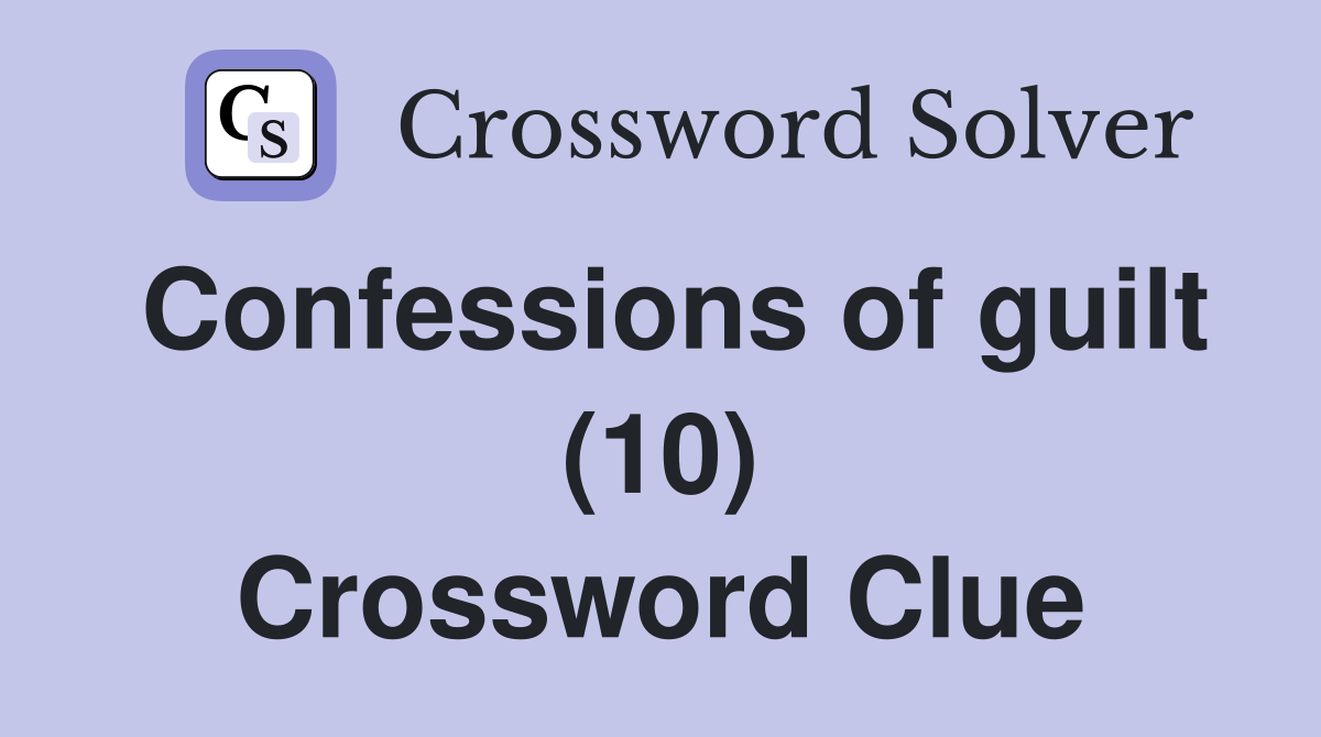Confessions of guilt (10) Crossword Clue