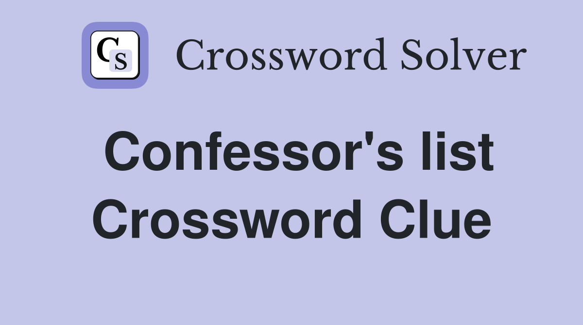 Confessor's list Crossword Clue
