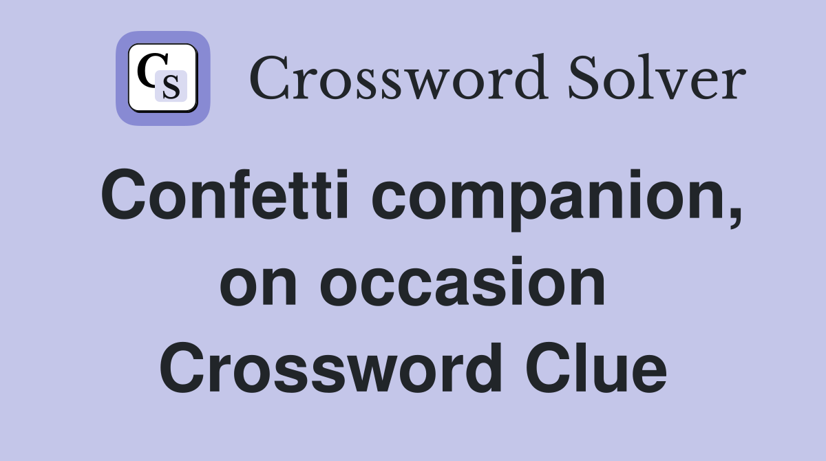Confetti companion, on occasion Crossword Clue