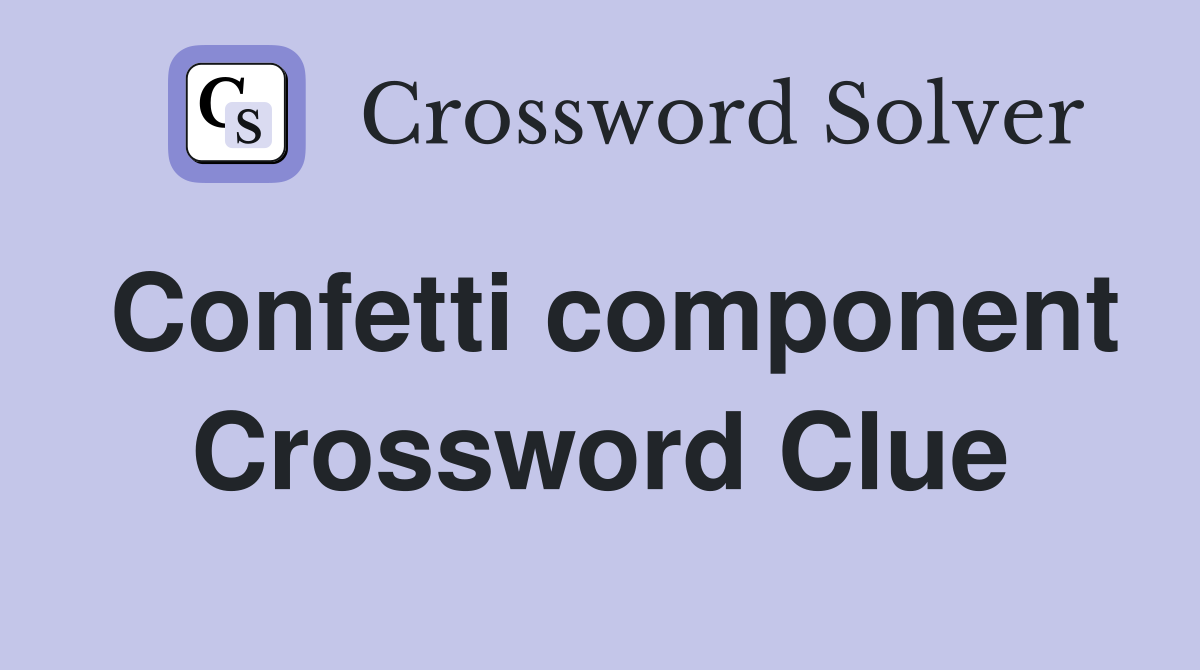 Confetti component Crossword Clue