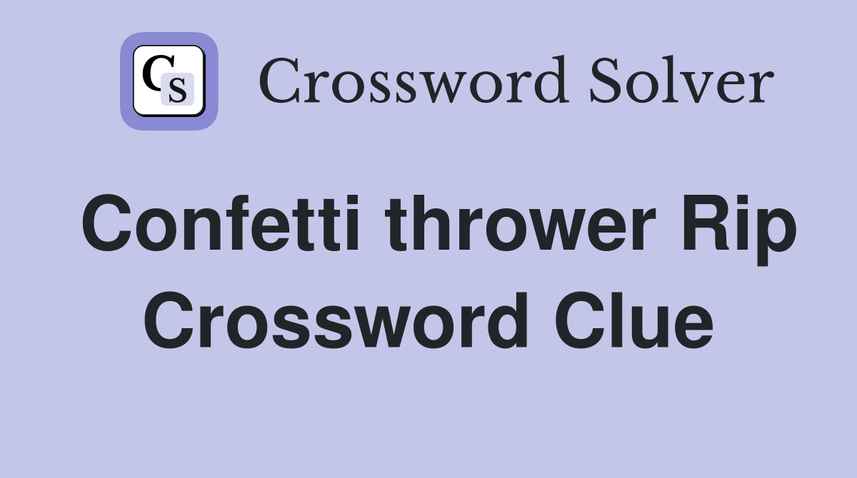 Confetti thrower Rip Crossword Clue