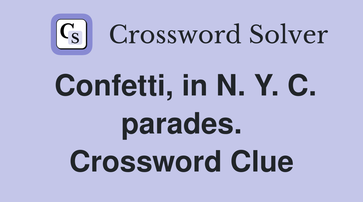 Confetti, in N. Y. C. parades. Crossword Clue