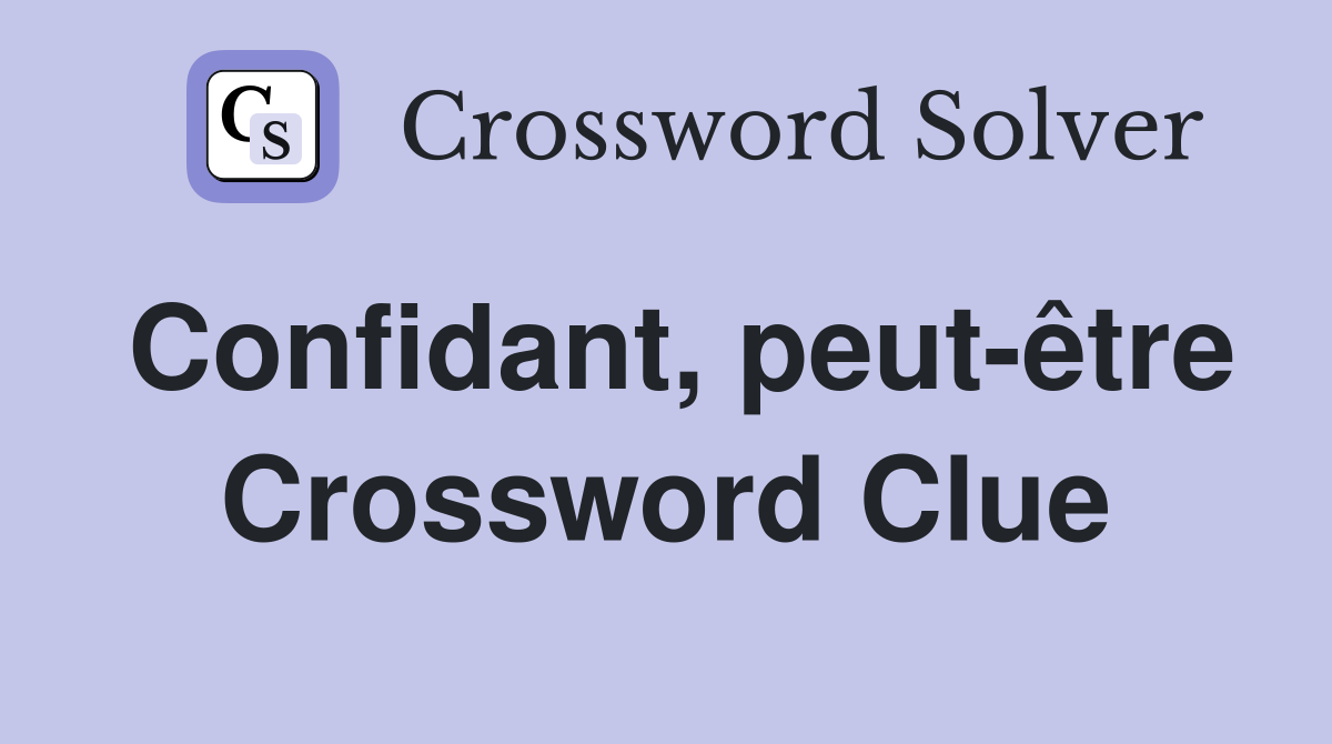 Confidant, peut-être Crossword Clue