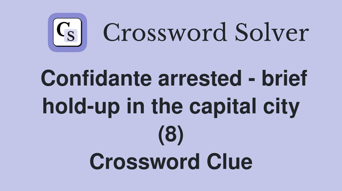 Confidante arrested - brief hold-up in the capital city (8) Crossword Clue
