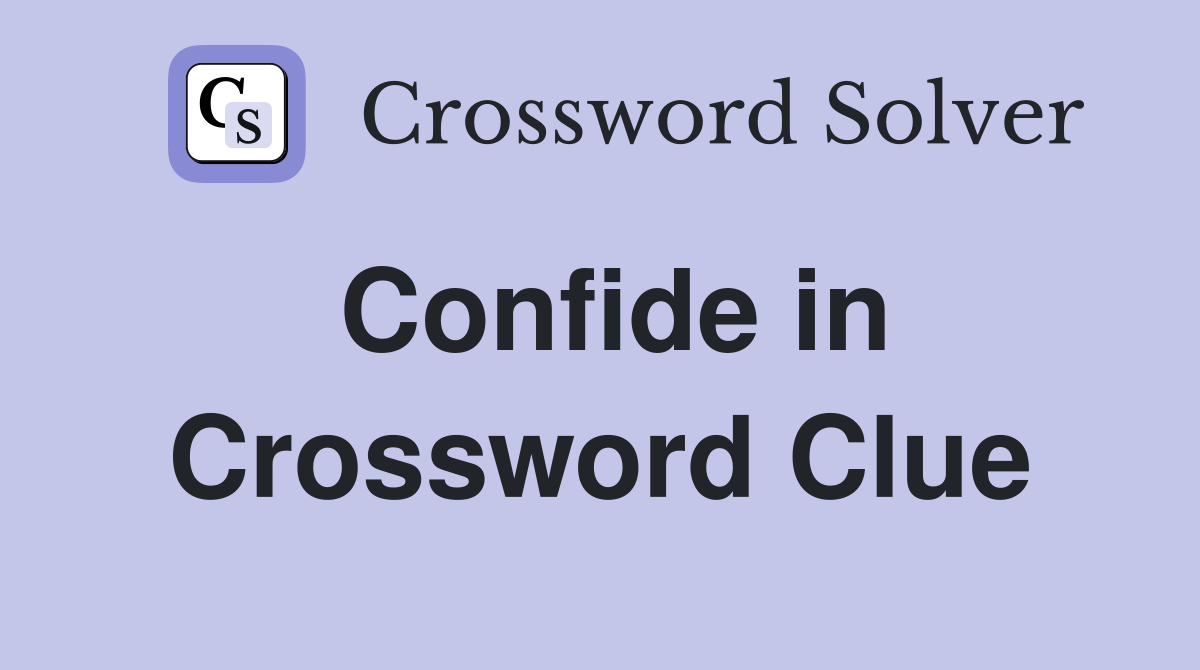 Confide in Crossword Clue