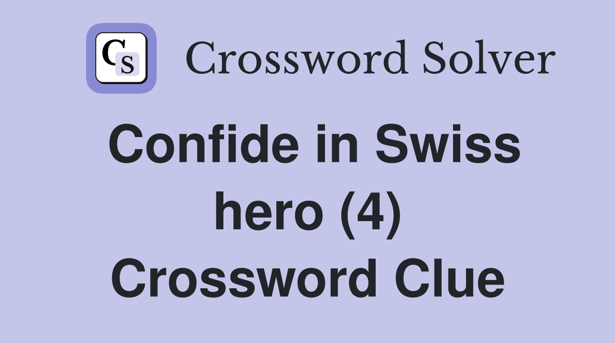 Confide in Swiss hero (4) Crossword Clue