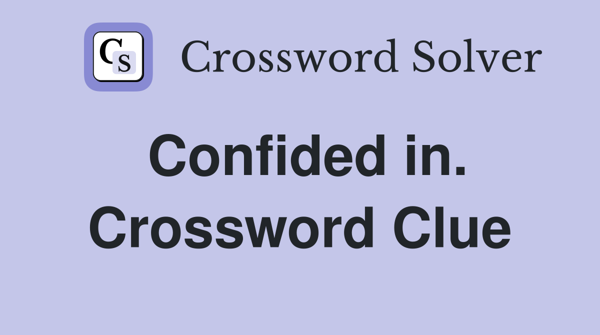 Confided in. Crossword Clue