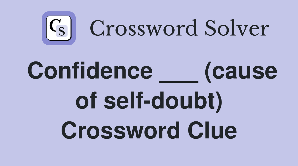 Confidence ___ (cause of self-doubt) Crossword Clue