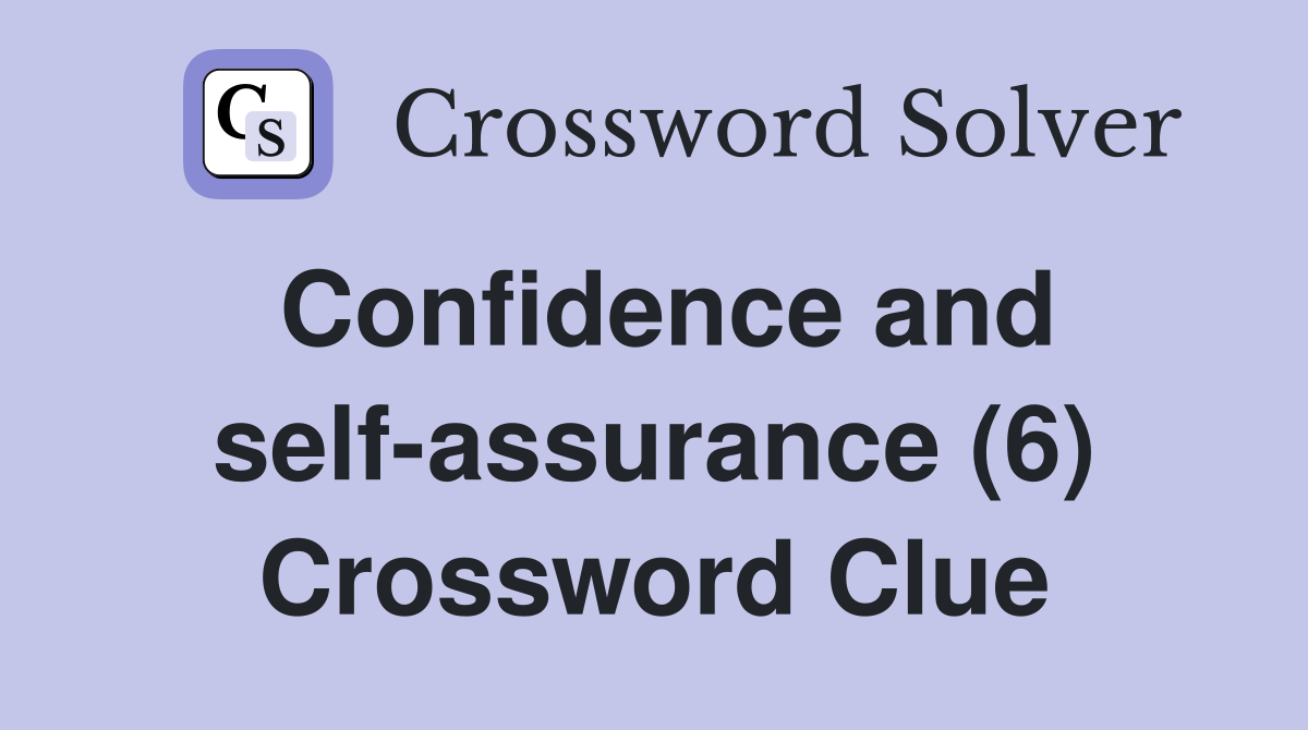 Confidence and self-assurance (6) Crossword Clue
