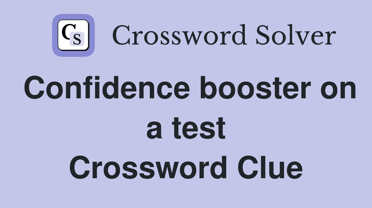 Confidence booster on a test Crossword Clue