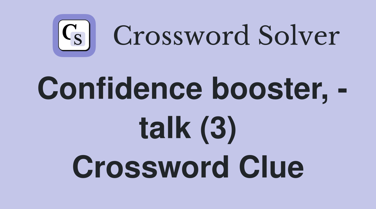 Confidence booster, - talk (3) Crossword Clue