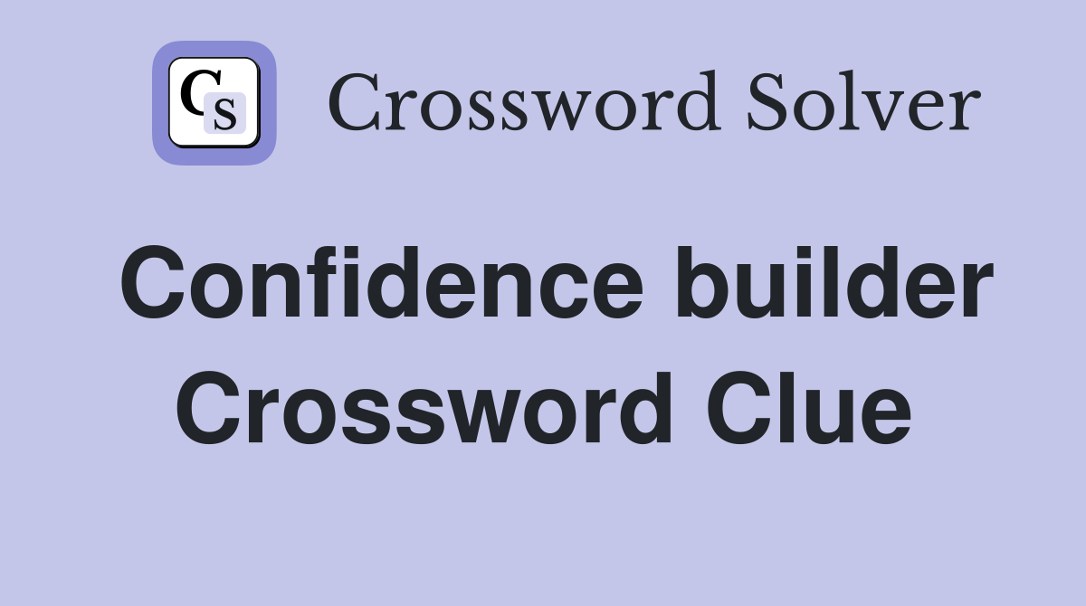 Confidence builder Crossword Clue