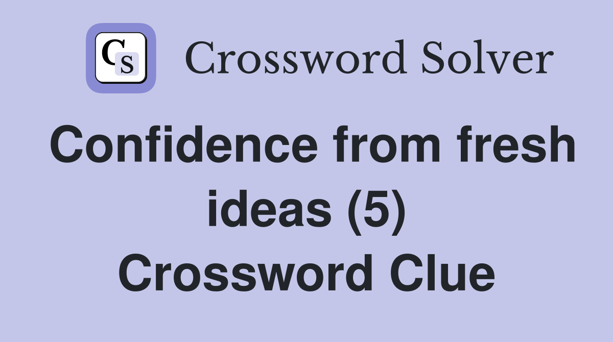 Confidence from fresh ideas (5) Crossword Clue