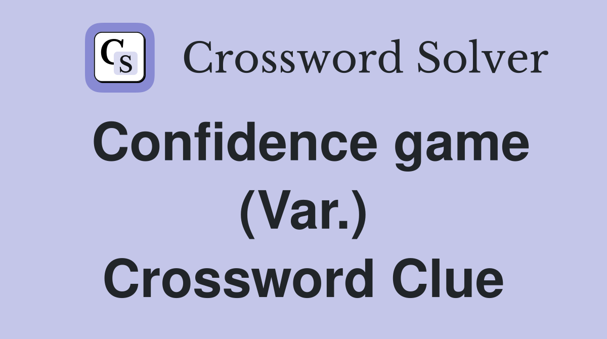 Confidence game (Var.) Crossword Clue