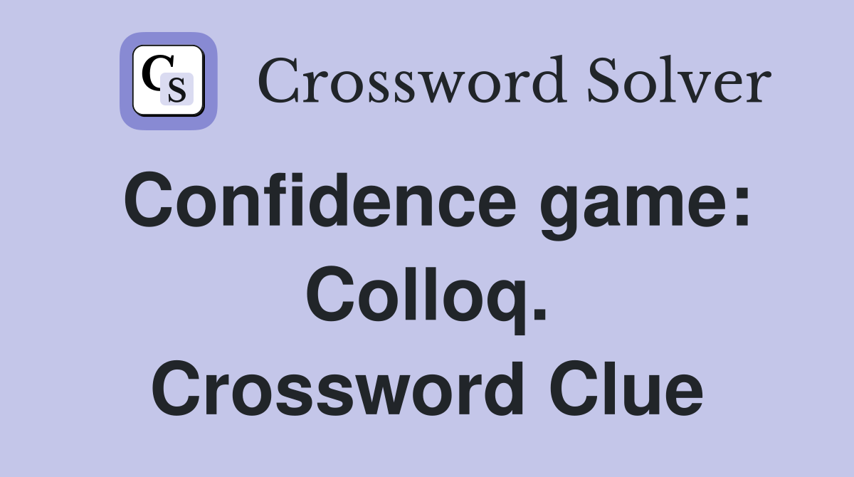 Confidence game: Colloq. Crossword Clue