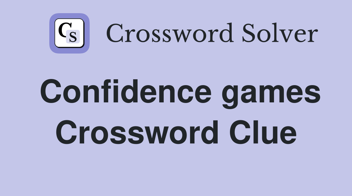 Confidence games Crossword Clue