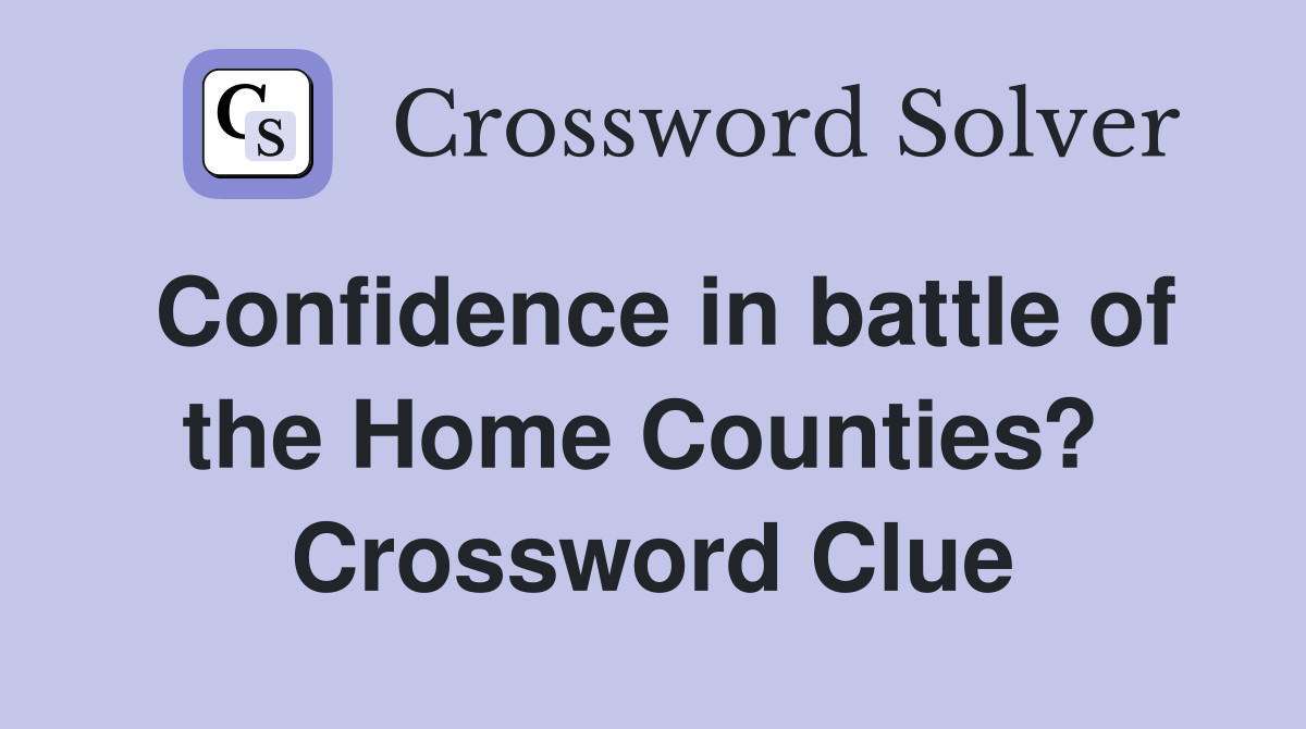 Confidence in battle of the Home Counties?  Crossword Clue