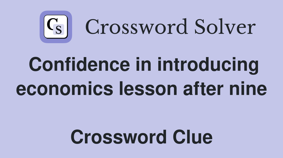 Confidence in introducing economics lesson after nine  Crossword Clue