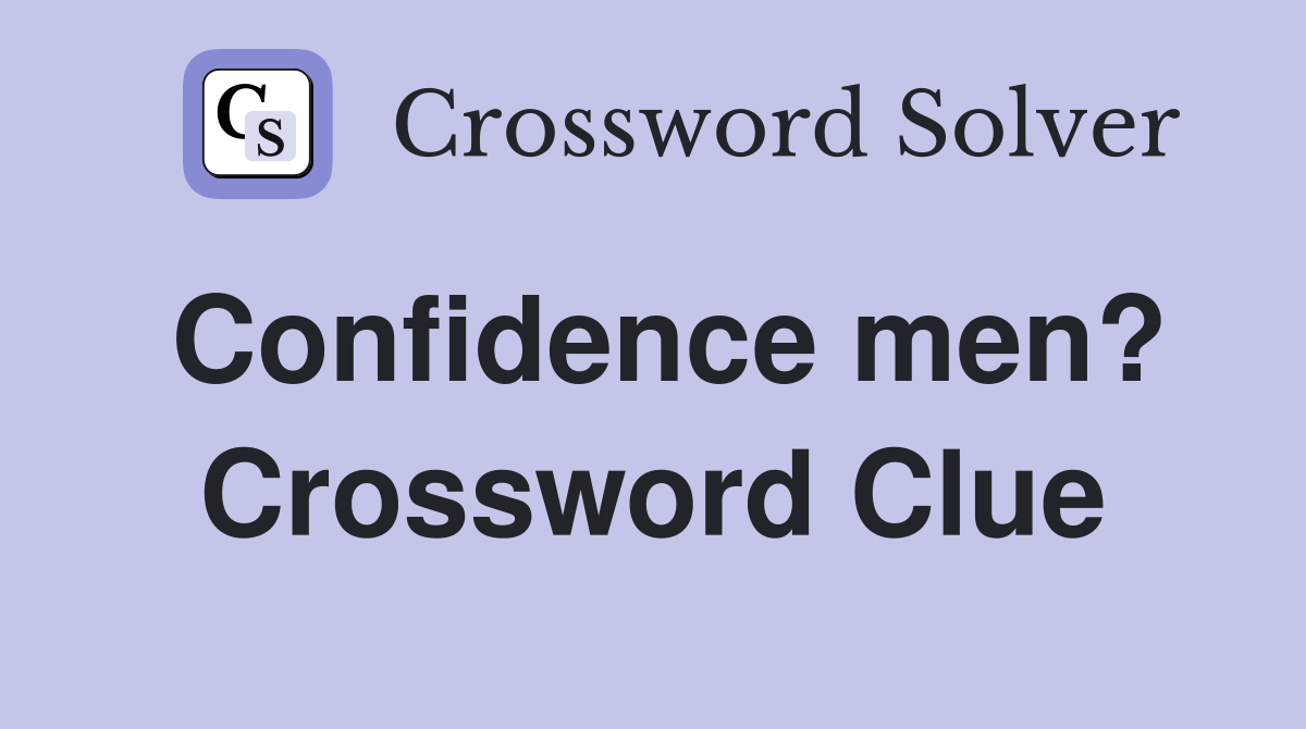Confidence men? Crossword Clue